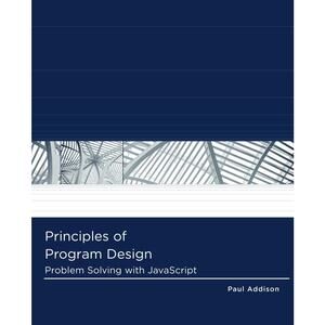 Principles of Program Design Problem-Solving with JavaScript Logic and Design